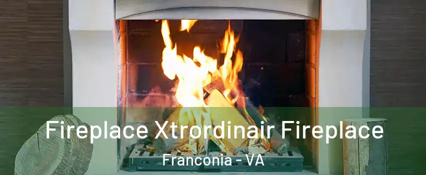  Fireplace Xtrordinair Fireplace Franconia - VA