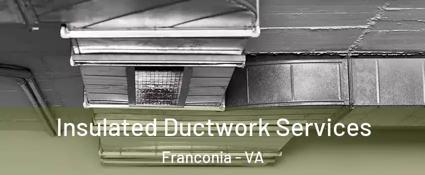  Insulated Ductwork Services Franconia - VA