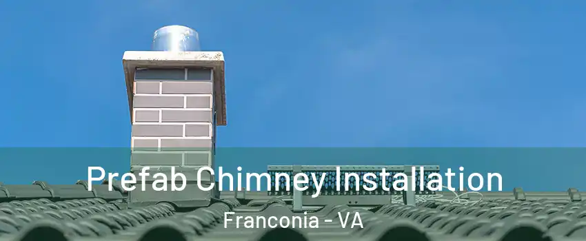  Prefab Chimney Installation Franconia - VA