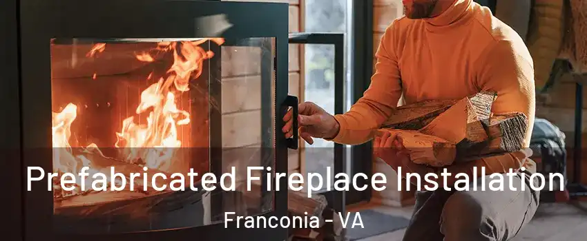  Prefabricated Fireplace Installation Franconia - VA