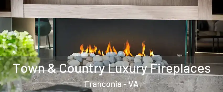  Town & Country Luxury Fireplaces Franconia - VA
